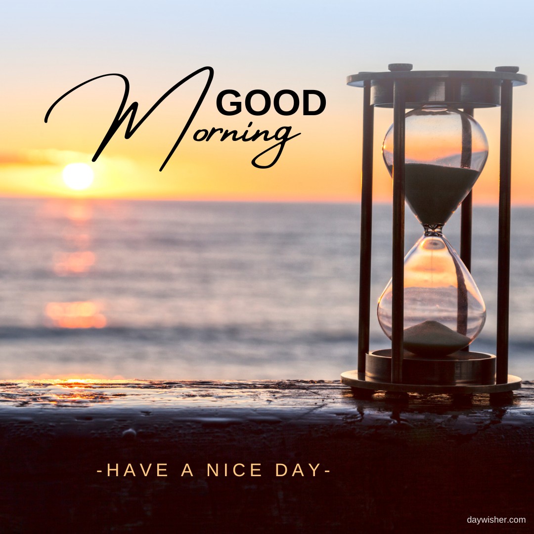 Hourglass on a railing with the sun rising over the ocean in the background, featuring elegant 'Good Morning' and 'Have a Nice Day' script.