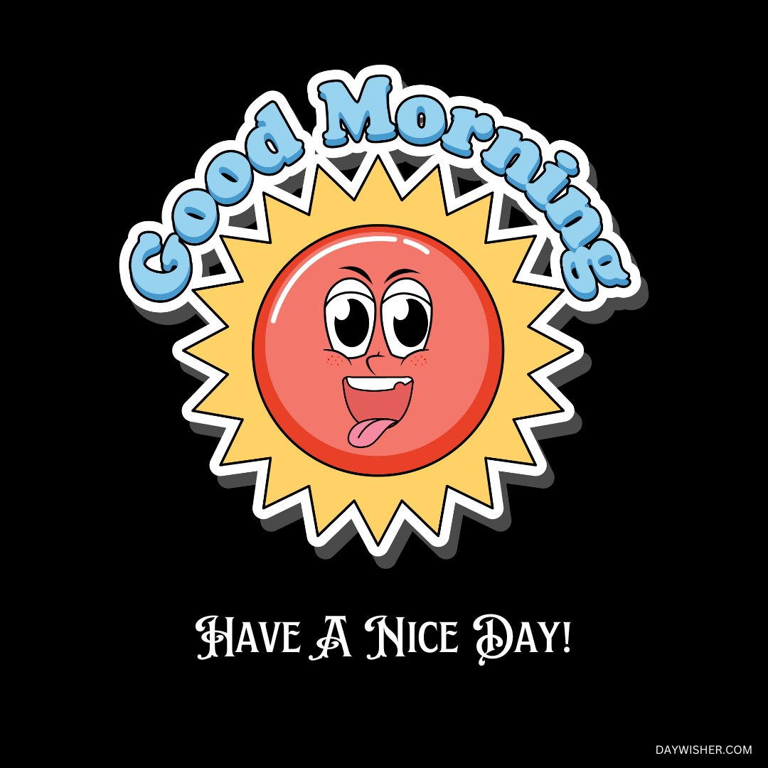 A vibrant graphic featuring a smiling red face inside a yellow sunburst, with the words "Good Morning" above and "Have A Nice Day!" below, all against a black background. This image is perfect for sharing good vibes.