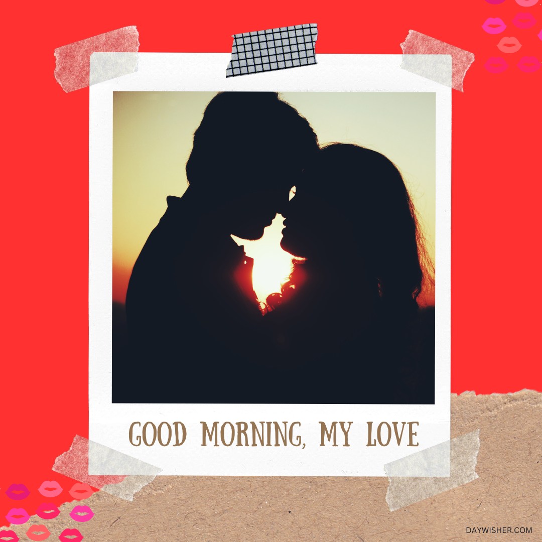 A romantic silhouette of a couple about to share a kiss, with the setting sun creating a warm glow behind them. The image is framed in a polaroid style with a red background and the text "Good Morning, My Love" below. Ideal for expressing morning affection.