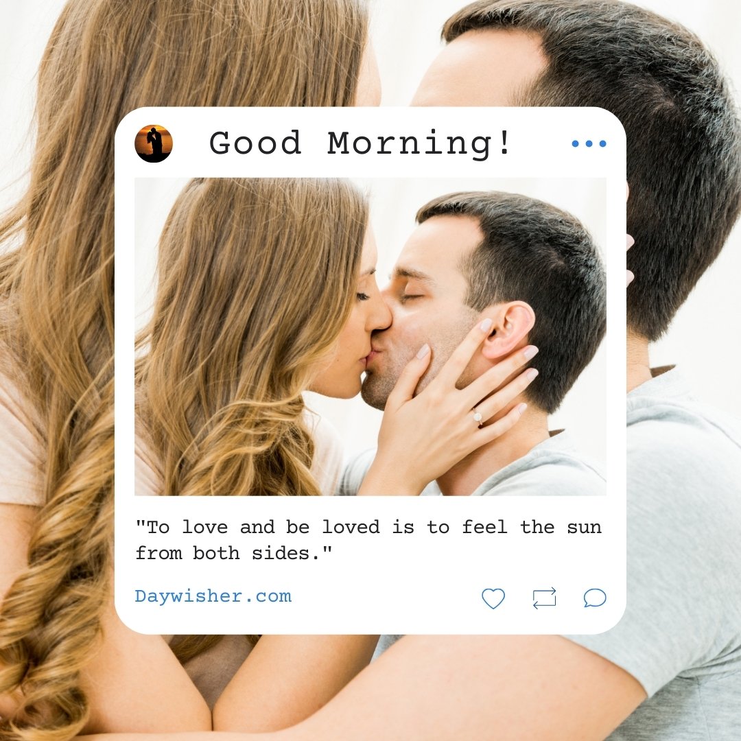 A loving couple sharing a tender kiss, framed in a social media post with the text "Good Morning!" and a quote below: "To love and be loved is to feel the sun from both sides." This romantic image is ideal for expressing morning affection and love.