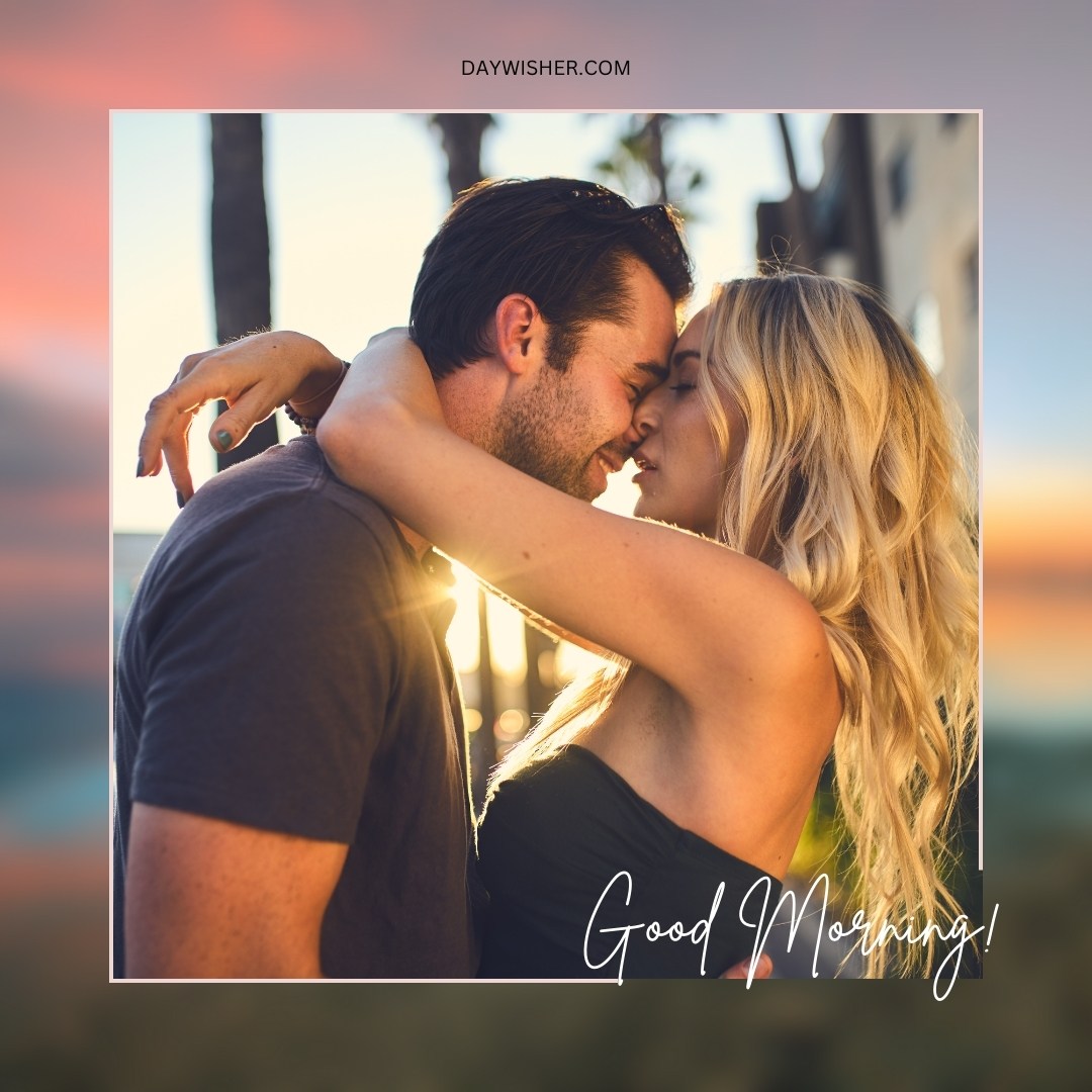 A romantic photo of a couple sharing a tender kiss at sunrise, with the text "Good Morning!" in elegant script at the bottom. The warm light and intimate embrace make this image perfect for expressing morning affection and love.