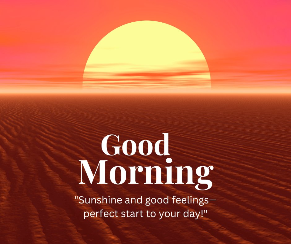 A stunning sunrise over a desert landscape, with the sun casting a warm glow and creating a beautiful gradient in the sky. The text "Good Morning" is prominently displayed along with the quote "Sunshine and good feelings—perfect start to your day!" This image captures the essence of a beautiful good morning with natural sunshine, perfect for sharing positivity and inspiration.