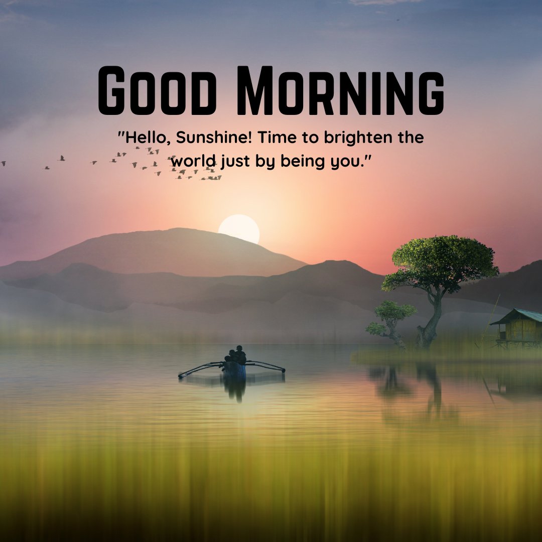 A tranquil sunrise over a serene lake with a boat in the foreground and birds flying in the sky. The text "Good Morning" is displayed along with the quote "Hello, Sunshine! Time to brighten the world just by being you." This beautiful image captures the essence of a good morning with natural sunshine, perfect for sharing positivity and inspiration.