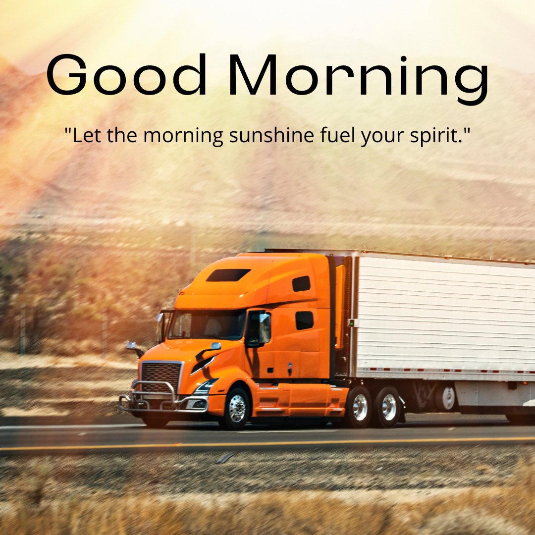 A bright orange truck driving on a highway under the morning sunshine. The text "Good Morning" is displayed above the quote "Let the morning sunshine fuel your spirit." This dynamic image captures the essence of a good morning with natural sunshine and an inspiring message, perfect for sharing positivity and motivation.