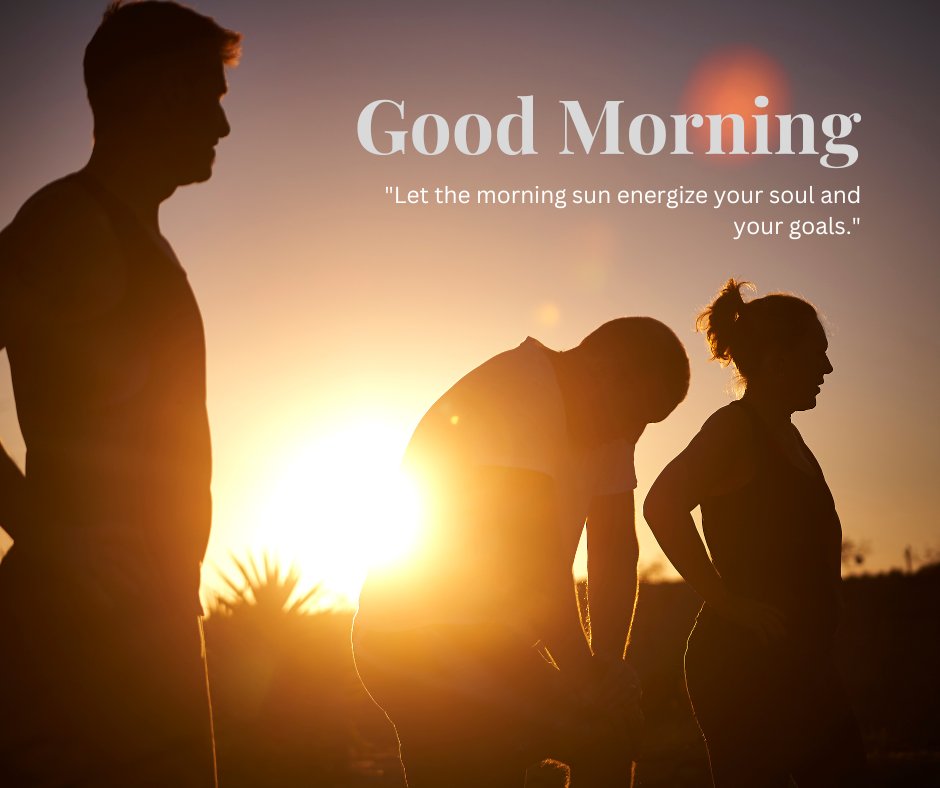 Silhouettes of three people standing against the backdrop of a sunrise, with the sun casting a warm glow and creating a motivational atmosphere. The text "Good Morning" is displayed along with the quote "Let the morning sun energize your soul and your goals." This image captures the essence of a beautiful good morning with natural sunshine, perfect for sharing positivity and inspiration.