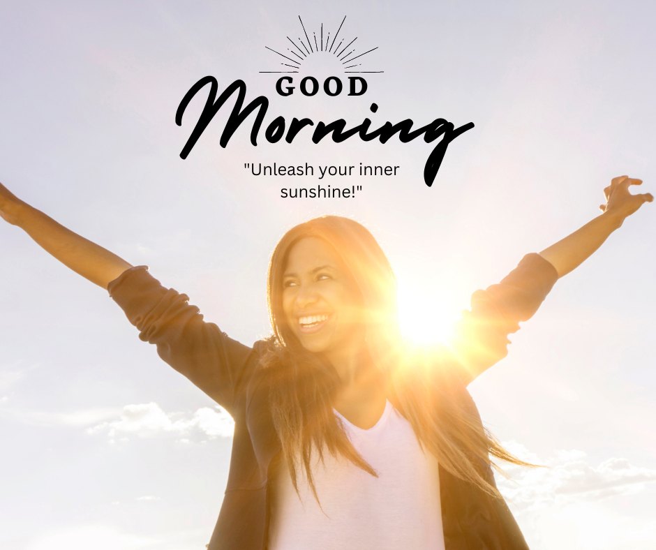 A vibrant good morning sunshine image featuring a joyful woman with arms raised towards the sky, bathed in the morning sun. The caption "Unleash your inner sunshine!" inspires positivity and empowerment, making this image perfect for encouraging others to embrace the day with enthusiasm and confidence. Ideal for sharing a message of inner strength and happiness with your morning greetings.