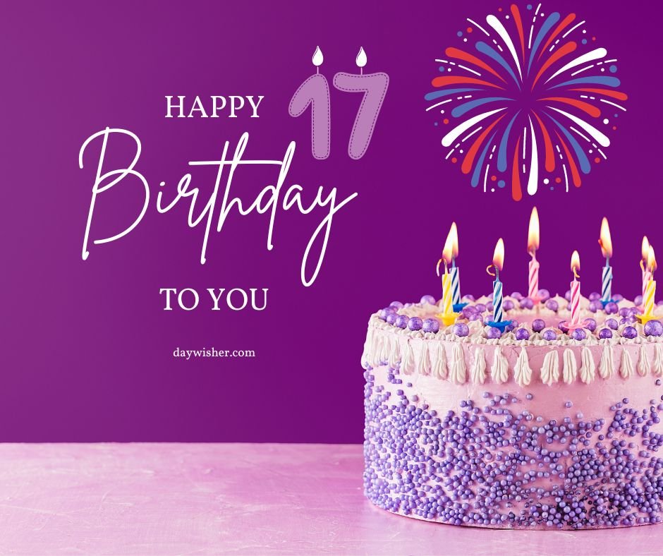 A 17th birthday celebration graphic with a purple theme, featuring a decorated cake with lit candles, fireworks illustration, and "Happy 17th Birthday" in elegant script.