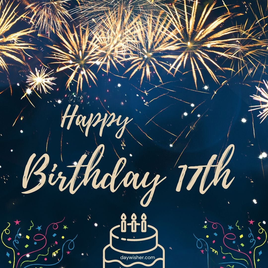 A vibrant fireworks display illuminates the night sky with golden bursts, featuring a "Happy 17th Birthday" message and a small graphic of a birthday cake with candles at the bottom.