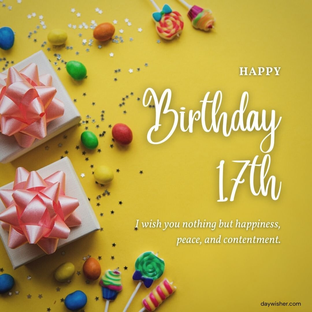 A birthday greeting card reading "Happy 17th Birthday" surrounded by colorful candy, lollipops, and two gift boxes with bows on a yellow background.