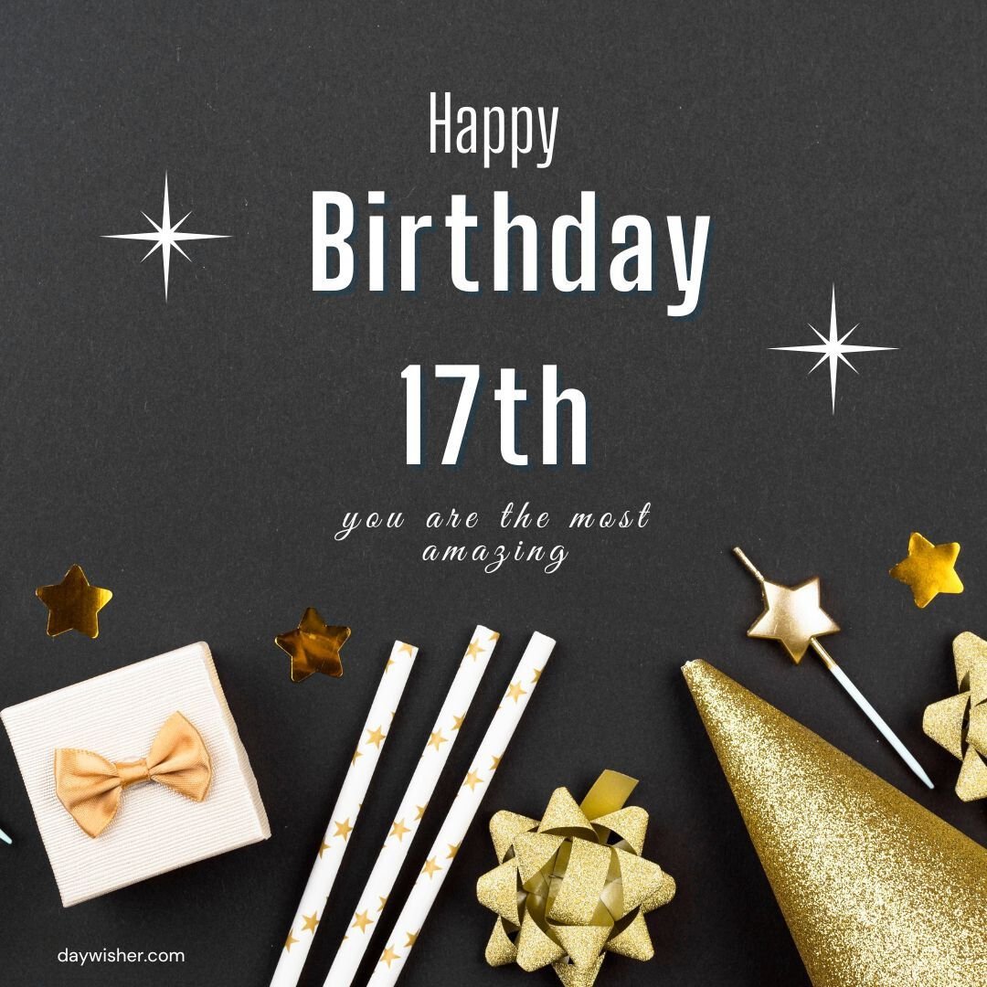A festive 17th birthday greeting card design on a black background featuring gold text, a white gift box with a bow, gold star decorations, striped straws, and a party hat with Happy 