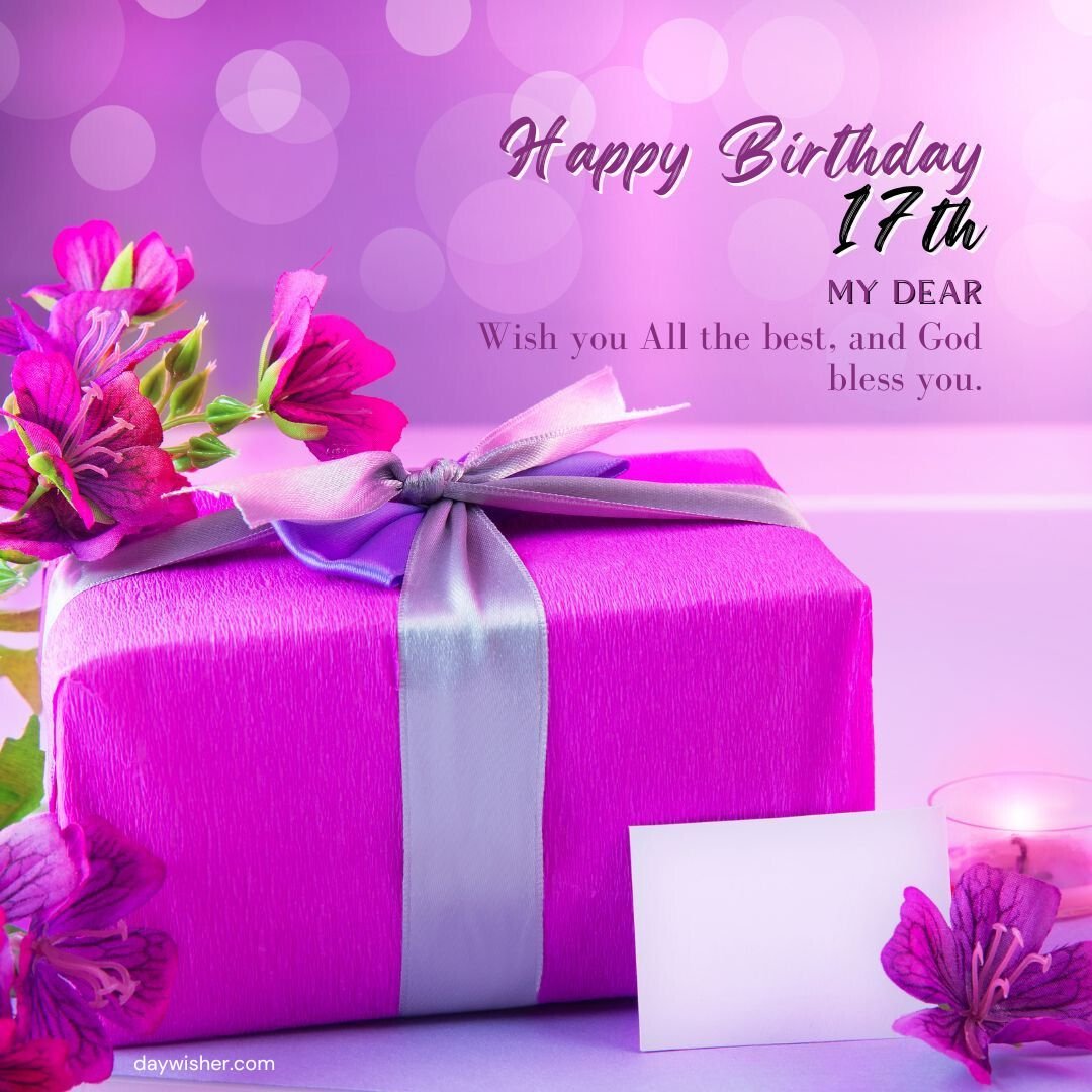 A vibrant birthday card with a message "happy 17th birthday my dear, wish you all the best, and God bless you." featuring a purple gift box with a silver ribbon, flowers, a