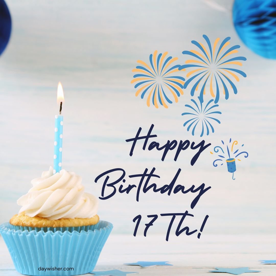 A birthday greeting card features a single lit candle on a frosted cupcake, with "Happy 17th Birthday" text and stylized fireworks in the background.