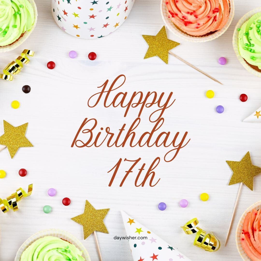 A festive "Happy 17th Birthday" greeting in elegant script surrounded by colorful cupcakes, confetti, party blowers, and gold stars on a white wooden background.