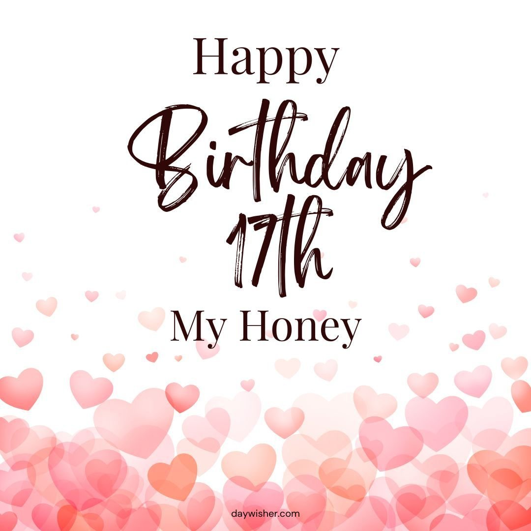 A birthday greeting card with the message "Happy 17th Birthday my honey" in elegant script, set against a background of pink and red heart-shaped balloons.