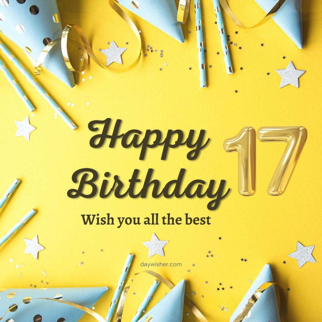 A vibrant birthday greeting with the message "Happy 17th Birthday" in black letters, surrounded by party hats, confetti, and star decorations on a yellow background.