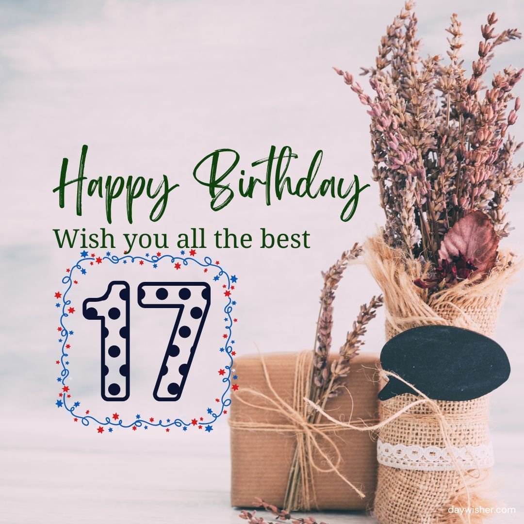 A birthday greeting image featuring a bouquet of dried flowers next to a wrapped gift, with text "Happy 17th Birthday, wish you all the best" and the number "17" surrounded by a