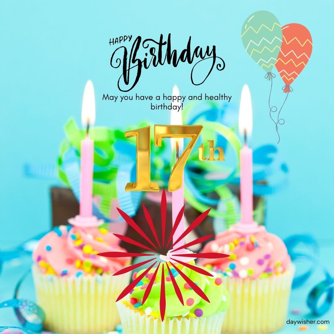 Birthday card with "Happy 17th Birthday" message, featuring colorful cupcakes with candles, and balloons in the background. Bright and festive celebration theme.