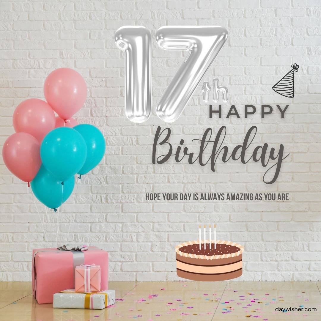 A festive 17th birthday setup with number balloons, colored balloons, gifts, and a cake with lit candles against a white brick wall. Text reads "Happy 17th Birthday - hope your day
