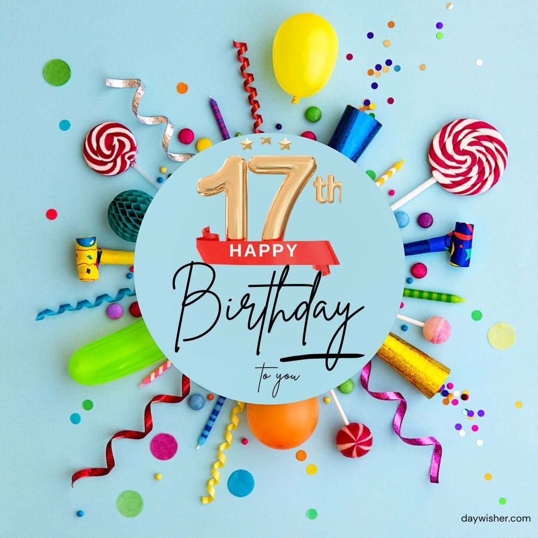 Happy 17th Birthday images featuring colorful balloons, confetti, party poppers, and candies on a blue background.