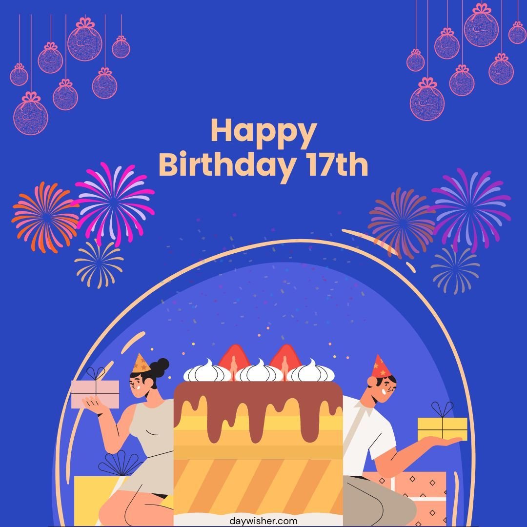 A colorful "Happy 17th Birthday" illustration featuring two people celebrating. There are fireworks, hanging ornaments, a large cake, and gifts, set against a vibrant blue background.