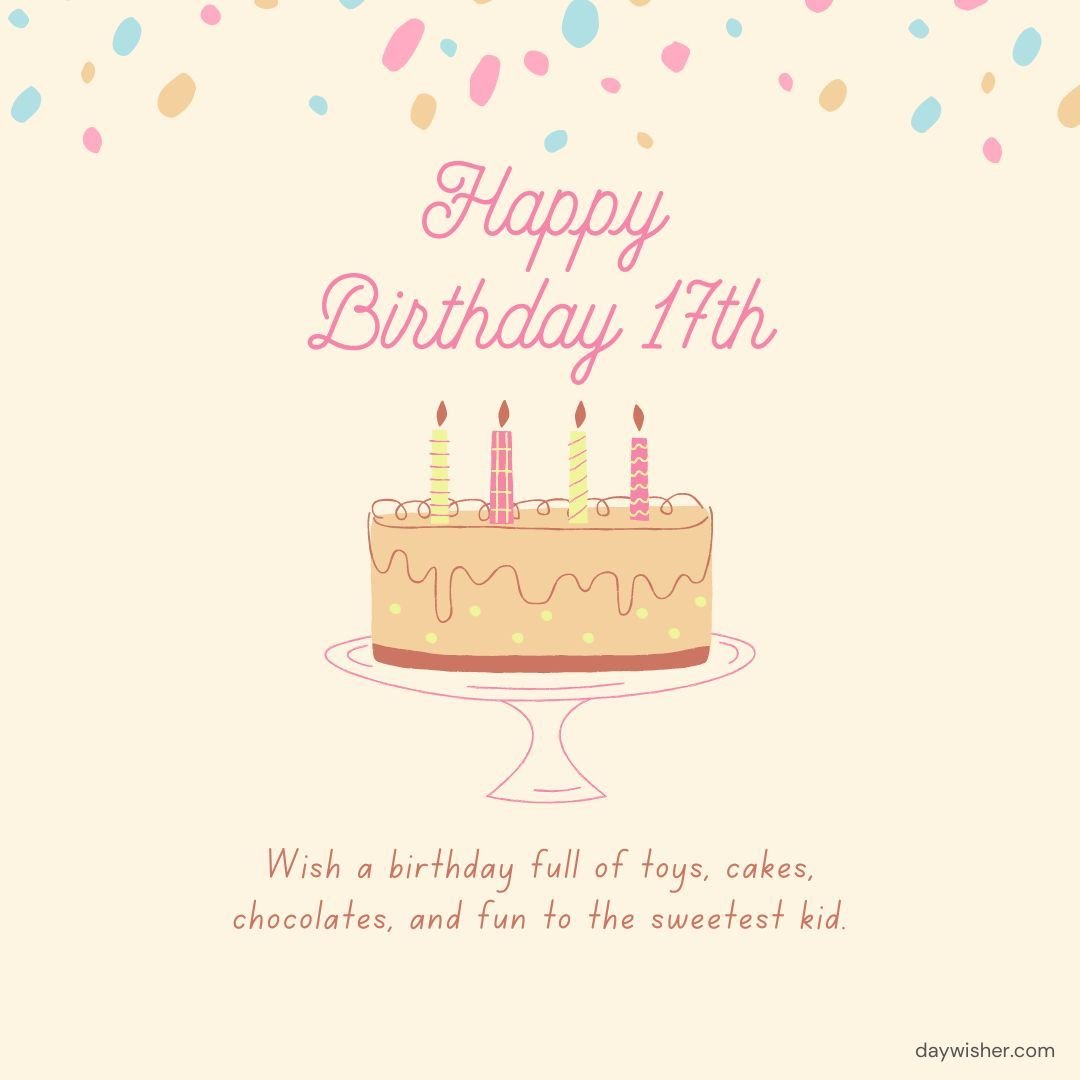 A cheerful birthday card featuring a cake with three candles on a stand, surrounded by pastel confetti. The text says "Happy 17th Birthday - wish a birthday full of toys, cakes,