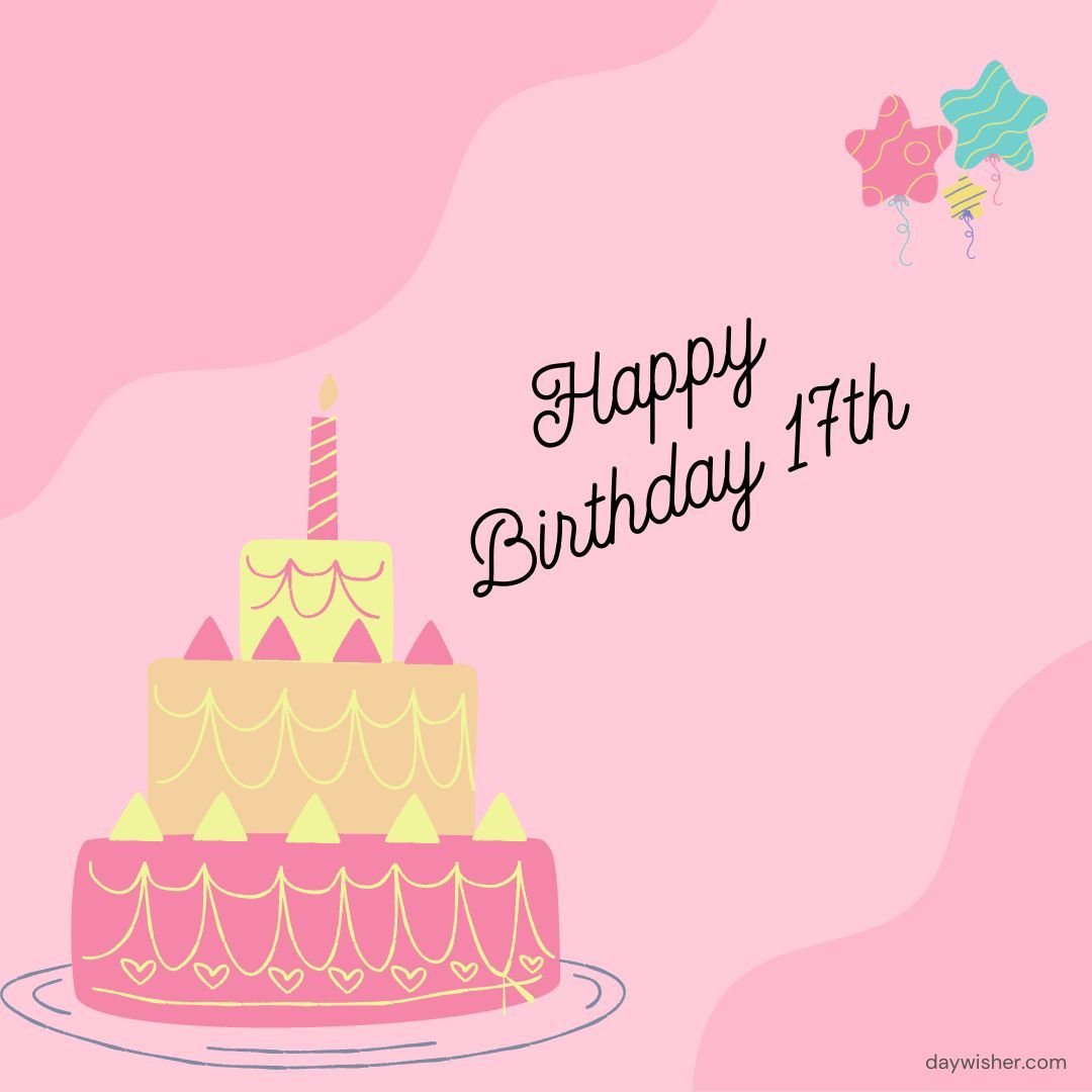 A pink-themed birthday greeting card featuring a three-tier yellow cake decorated with pink hearts and a single lit candle on top. The text reads "Happy 17th Birthday" with balloons in the background.