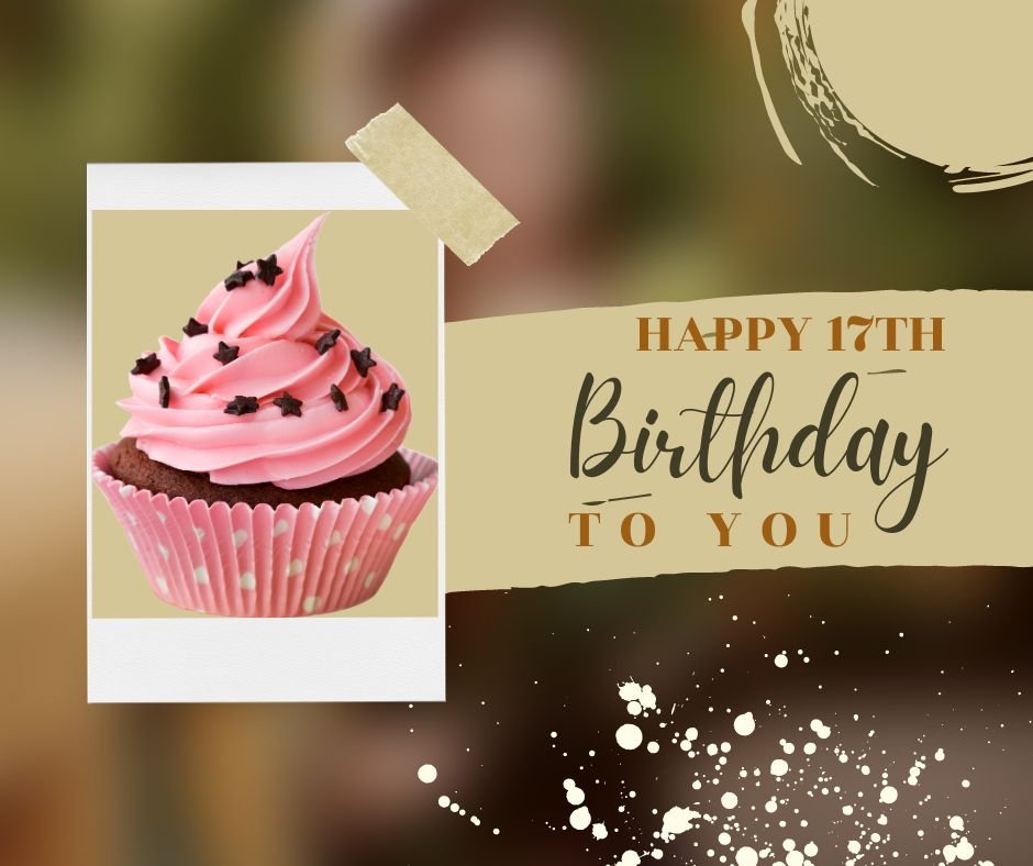 A birthday card displaying a pink frosted cupcake with sprinkles, next to the text "Happy 17th Birthday to you" in elegant font, set against an abstract, warm-toned background