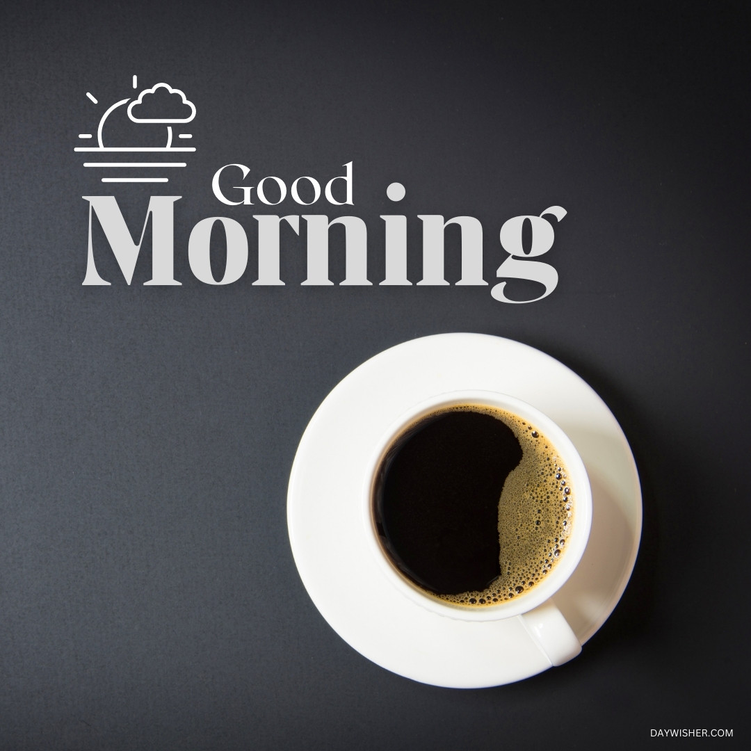 A classic black and white theme showcasing a white coffee cup on a dark background, highlighted by the stylish "Good Morning" text with a sunrise and cloud icon. This elegant and simple design is ideal for those who appreciate good morning coffee images that offer a modern, minimalist vibe to start the day.