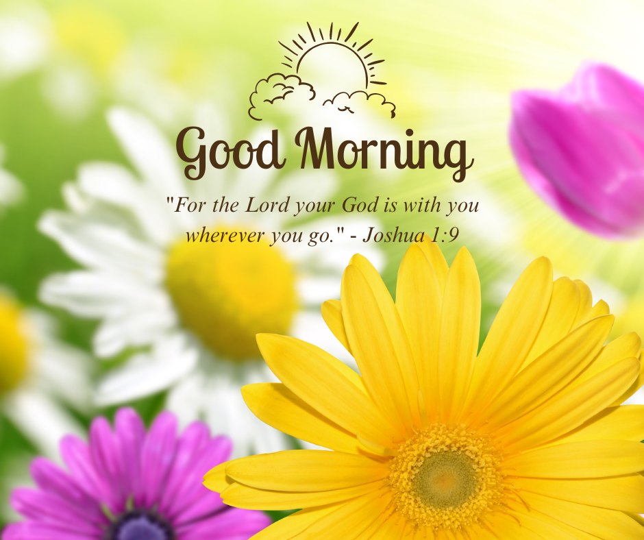 A beautiful arrangement of daisies and colorful flowers with the text "Good Morning. For the Lord your God is with you wherever you go." - Joshua 1:9. This image serves as a perfect reminder of God's presence and blessings, ideal for sharing inspirational good morning blessings images and quotes.