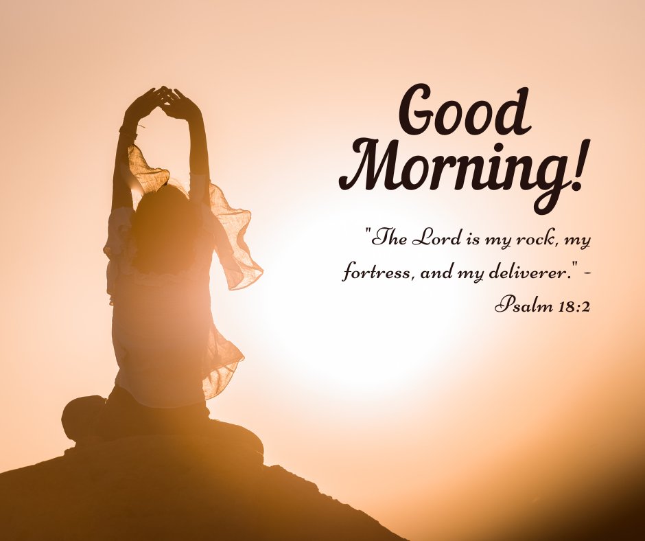 An inspirational good morning blessings image featuring a silhouette of a person stretching with their hands raised against a golden sunrise background. The text reads, "Good Morning! 'The Lord is my rock, my fortress, and my deliverer.' - Psalm 18:2." The image radiates warmth and hope, ideal for sharing positive good morning blessings images and quotes. This beautiful image conveys a message of strength, faith, and inspiration, perfect for uplifting and encouraging loved ones to start their day with gratitude and trust in the Lord.