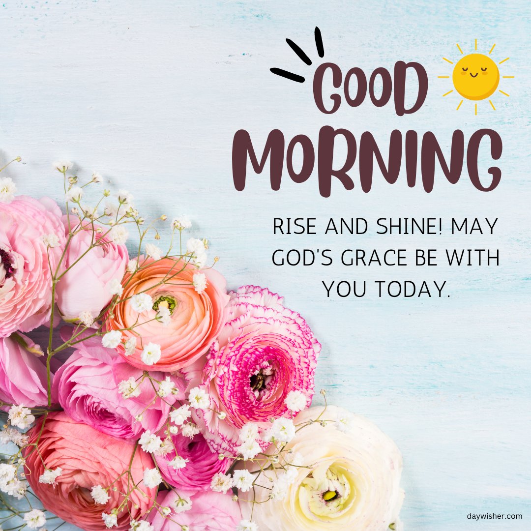 A beautiful good morning blessings image featuring a bouquet of pink, white, and peach flowers with the message "Good Morning. Rise and Shine! May God's grace be with you today." The image includes a cheerful sun icon and a light blue wooden background, evoking a sense of freshness and positivity. This inspirational and religious morning greeting is perfect for sharing uplifting and positive blessings to start the day.