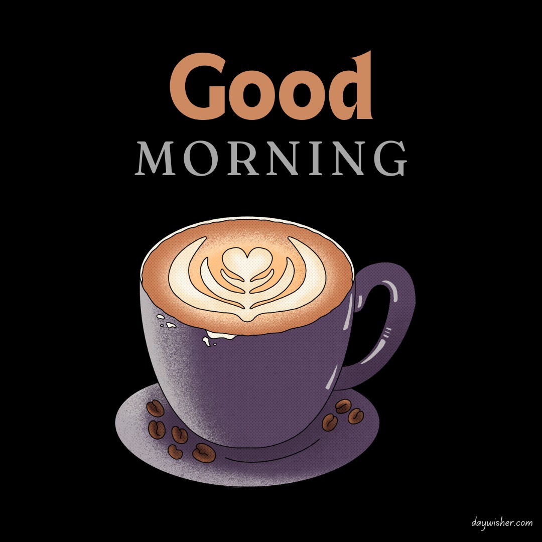 Good morning coffee images showcasing a stylish cup of coffee with artistic latte design, set against a dark backdrop with an elegant 'Good Morning' text in a soothing beige tone.