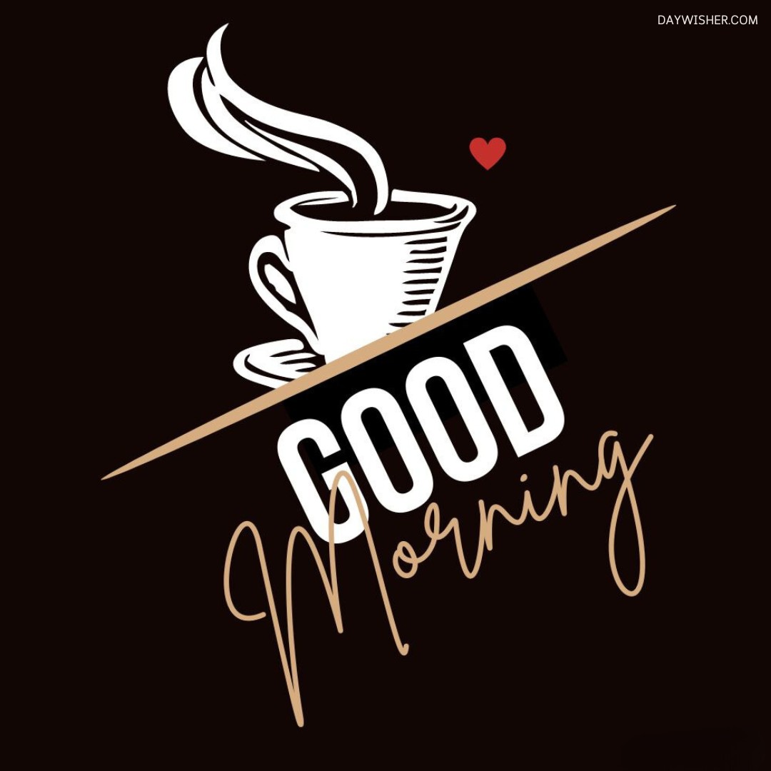 A stylized illustration of a steaming cup of coffee with the words "Good Morning" elegantly scripted across a dark background, accompanied by a small red heart above the cup, capturing the warmth and affection associated with a morning coffee. Perfect for those searching for good morning coffee images to start their day with a smile.