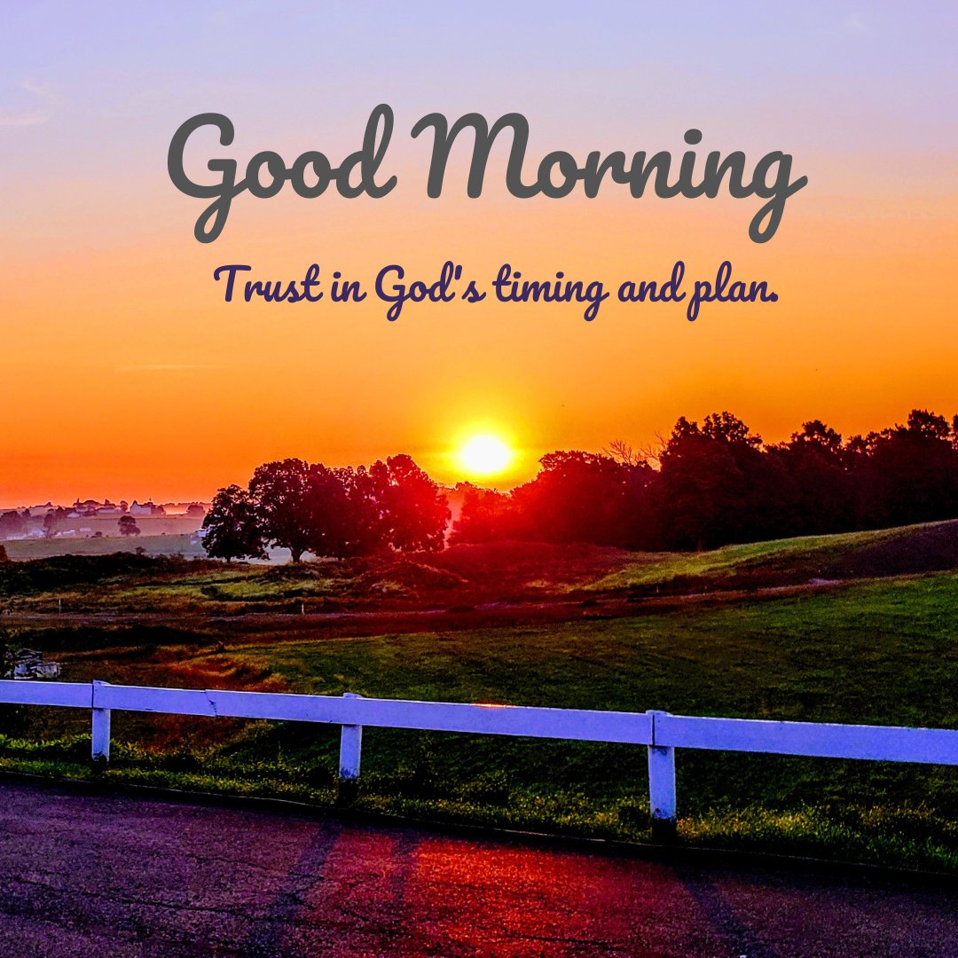 A beautiful good morning blessings image featuring a sunrise over a peaceful countryside with the message "Good Morning. Trust in God's timing and plan." The vibrant colors of the sunrise and the serene landscape create an uplifting and inspirational atmosphere, perfect for sharing religious and motivational morning greetings. This image conveys a sense of faith and trust in divine timing, making it ideal for starting the day with positivity and hope.