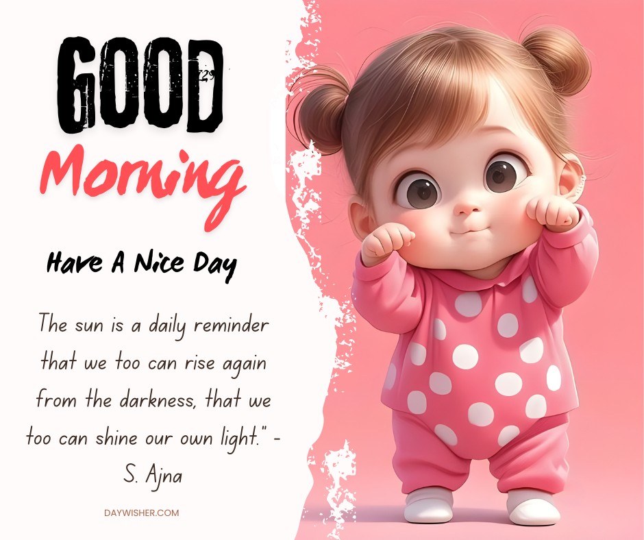 Illustration of an adorable cartoon baby in a pink polka-dot jumpsuit, cheerily stretching her arms upwards, with text saying "Good Morning, Have a Nice Day" and an inspirational quote. Background is soft pink.