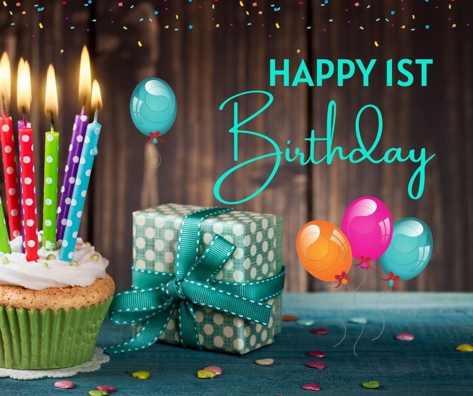 A colorful 1st Birthday image featuring a cupcake with lit candles, a wrapped gift, and floating balloons, all under a "happy 1st birthday" greeting with falling confetti.
