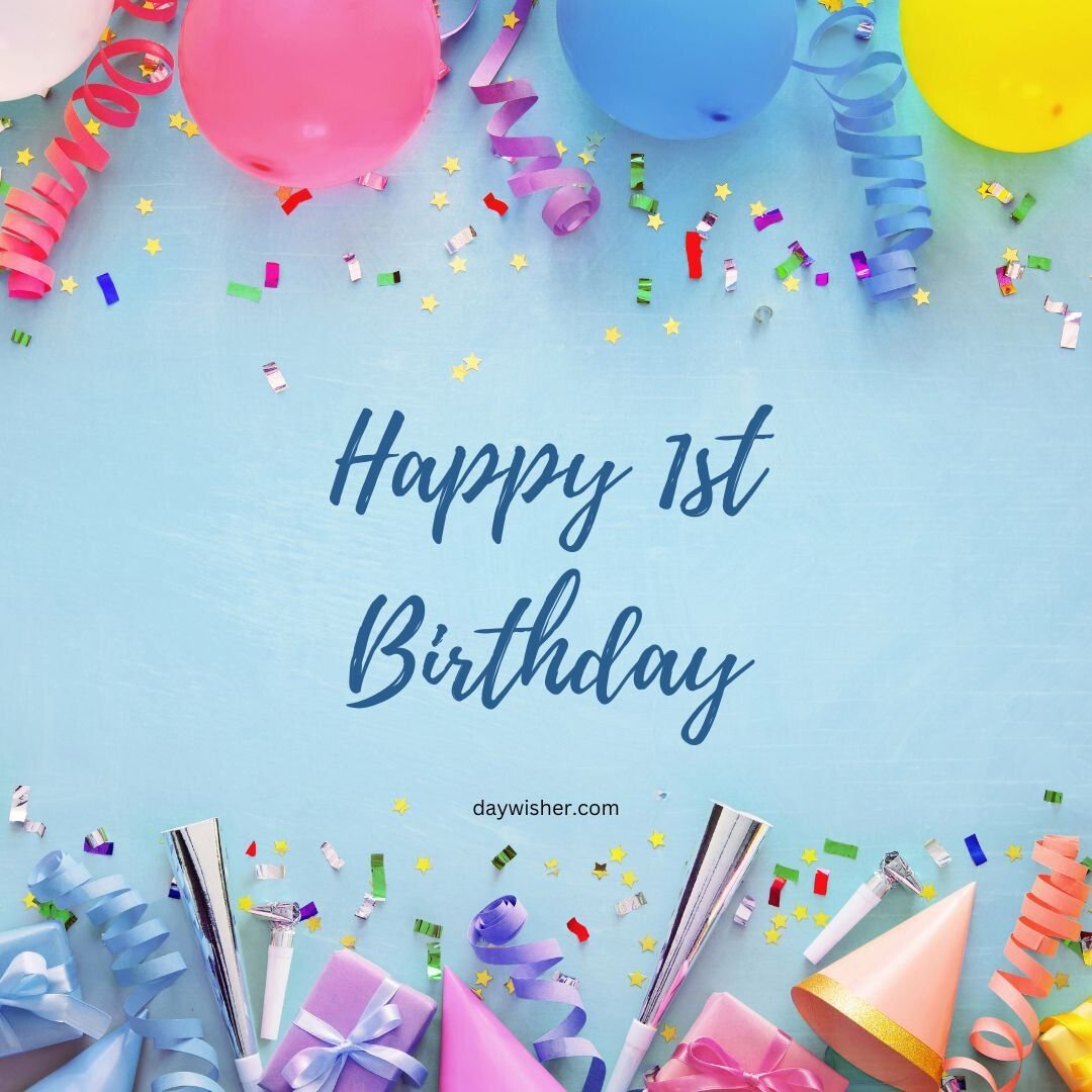A festive 1st birthday celebration image with "happy 1st birthday" text, colorful balloons, party hats, gift boxes, and confetti scattered on a light blue background.