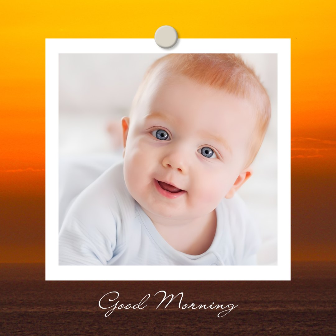 A cheerful baby with bright blue eyes and a slight smile is featured in a photo labeled "Good Morning" against a soft orange backdrop, mimicking a sunrise. This image truly embodies cuteness overload.