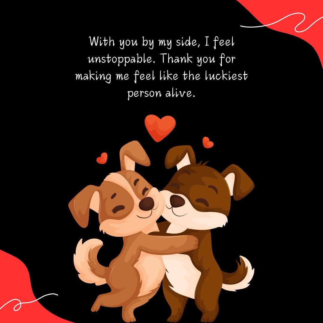 Two cartoon dogs hugging affectionately with hearts above them and a caring love message for husband, 'With you by my side, I feel unstoppable. Thank you for making me feel like the luckiest person alive,' symbolizing joyful companionship.