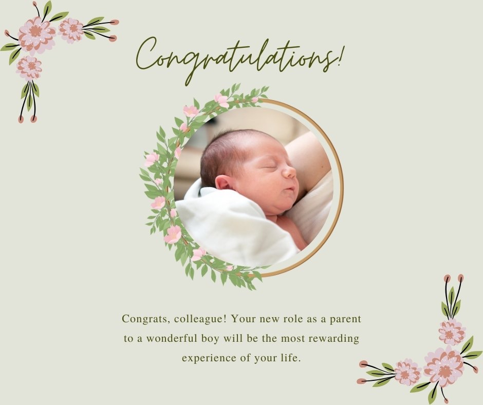 A serene image featuring a newborn baby boy sleeping peacefully, encircled by a floral frame with soft pink flowers and green leaves, set against a gentle cream background. The text 'Congratulations!' is elegantly scripted at the top, complemented by a heartfelt message for a colleague celebrating the new role as a parent. This image embodies the perfect sentiment for congratulation messages for a baby boy to a colleague.