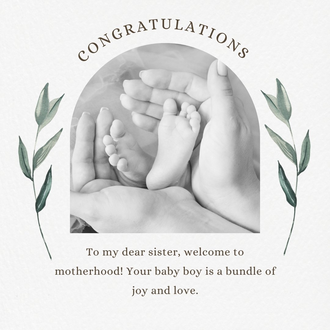 An intimate black and white photo capturing the hands of a family holding the tiny feet of a newborn baby boy, framed within a circular design. The greeting 'CONGRATULATIONS' is prominently displayed above, accompanied by a touching message to a sister on her new journey into motherhood. This image embodies the perfect sentiment for congratulation messages for a baby boy to your sister.