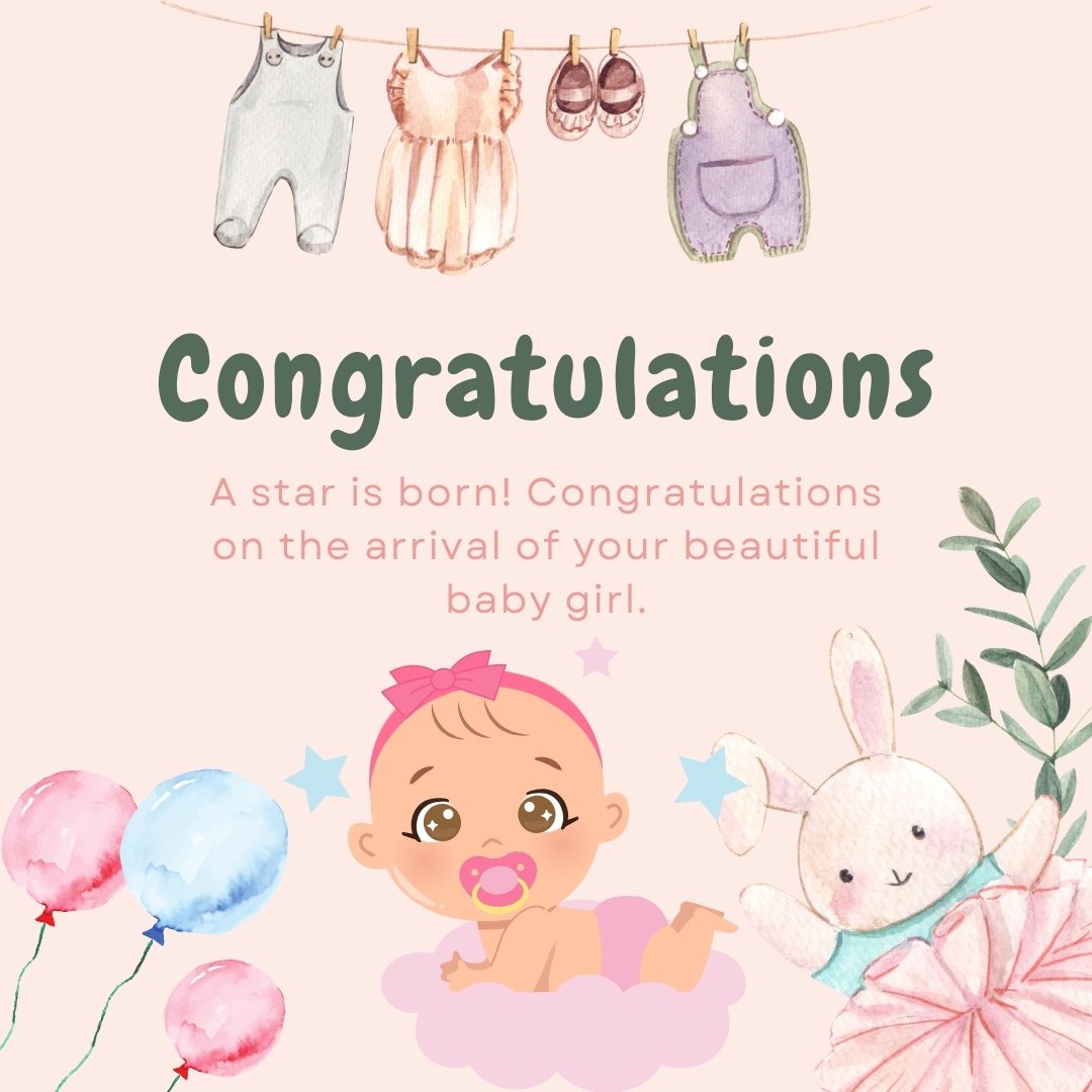 A celebratory image featuring a cute baby girl surrounded by pastel-colored balloons, plush toys, and baby clothes hanging above. The text 'Congratulations, A star is born! Congratulations on the arrival of your beautiful baby girl.' overlays the image, emphasizing the joy of the occasion.