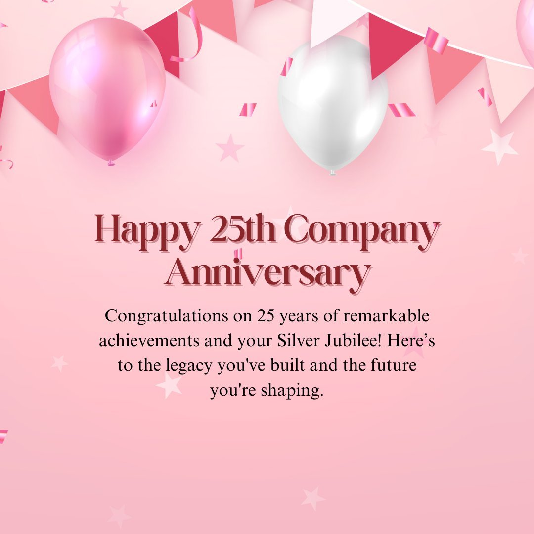 Happy 25th Company Anniversary celebration with pink and white balloons, festive bunting, and stars, congratulating on 25 years of achievement and the Silver Jubilee.