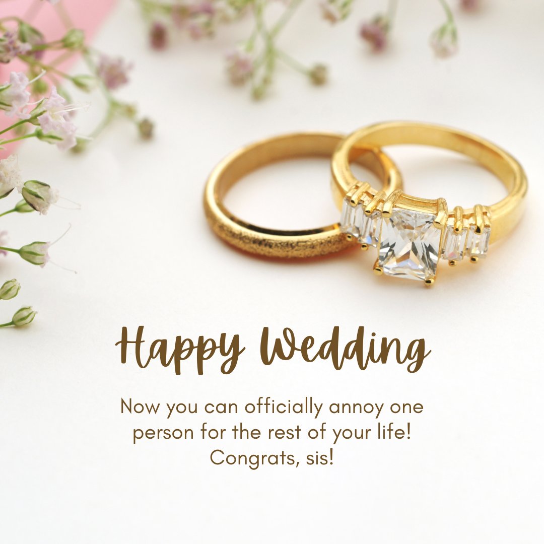 Close-up of two golden wedding rings, one with a large diamond, set against a soft background with pink blooms and the humorous message 'Happy Wedding: Now you can officially annoy one person for the rest of your life! Congrats, sis!', ideal for expressing funny wedding wishes for a sister.