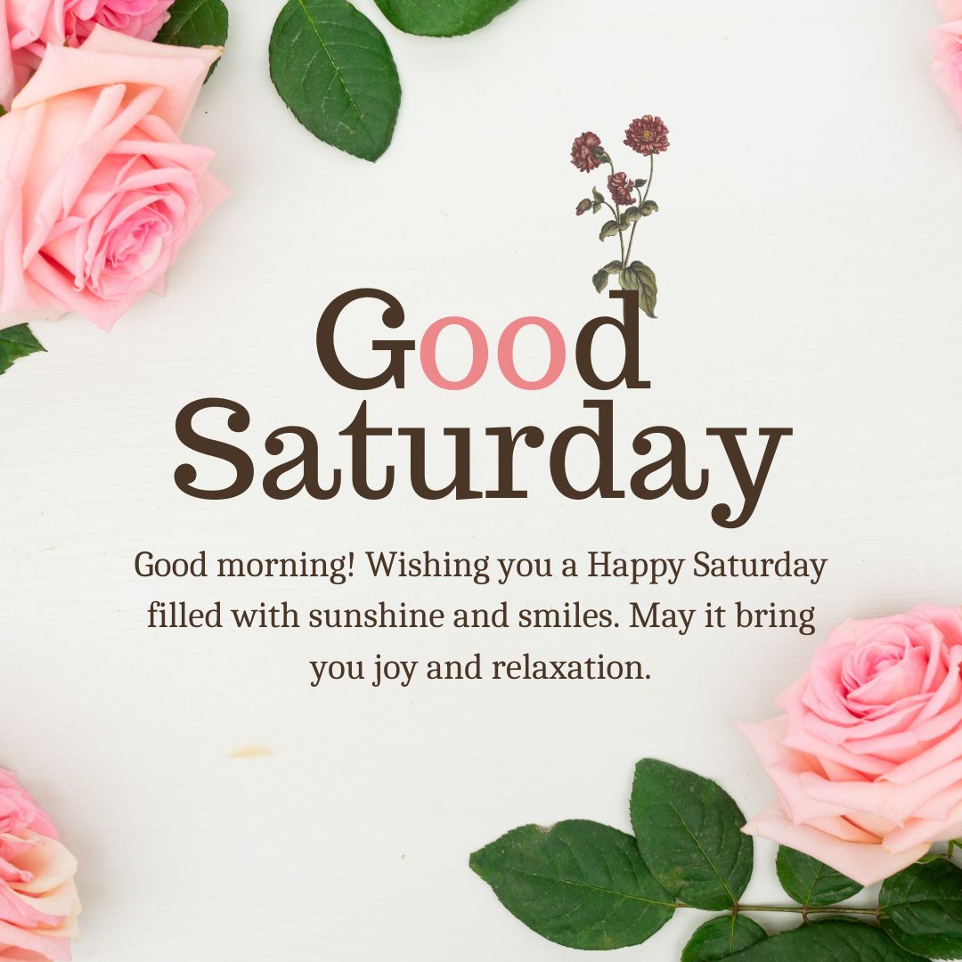 Good Morning Happy Saturday Wishes displayed with pink roses and green leaves on a light background, offering a cheerful and relaxing start to the weekend.