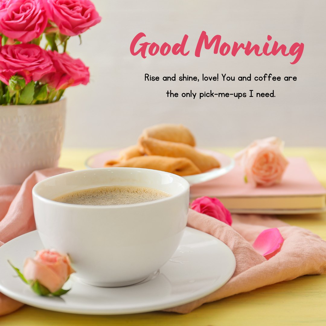 Good Morning Love Messages for Husband featuring a cozy breakfast setting with a cup of coffee, croissants, and a bouquet of pink roses on a light yellow background. The message reads, "Good Morning. Rise and shine, love! You and coffee are the only pick-me-ups I need.