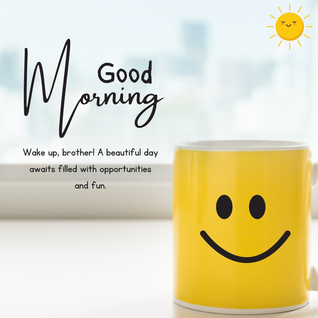 Good Morning Wishes for Brother featuring a cheerful yellow mug with a smiley face design on a bright windowsill. The message reads, "Good Morning. Wake up, brother! A beautiful day awaits filled with opportunities and fun.