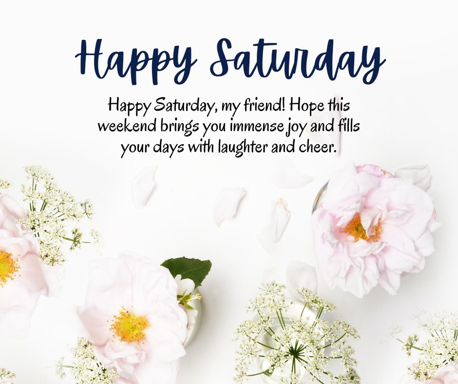 Happy Saturday Wishes for a Friend displayed on a bright image with soft pink roses and delicate white flowers against a clean white background, conveying warmth and friendship.
