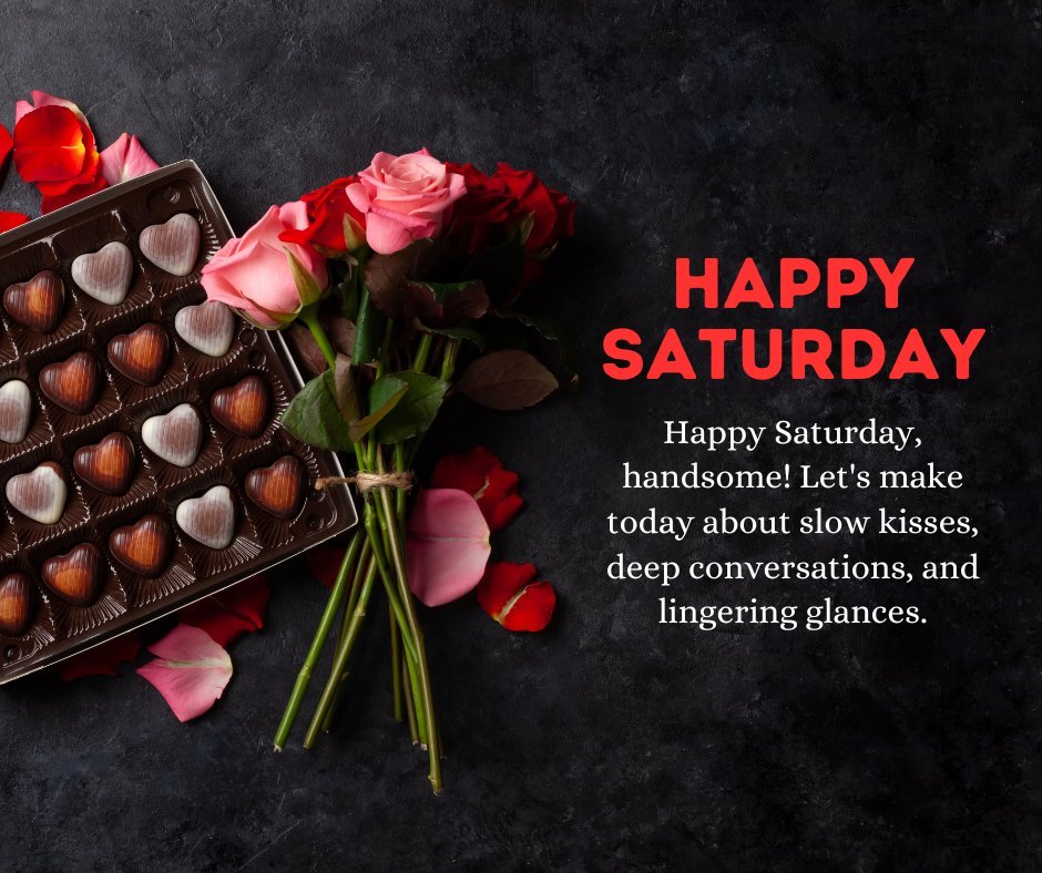 Happy Saturday Wishes to Your Boyfriend featuring a romantic setting with red roses, heart-shaped chocolates in a box, and petals scattered on a dark surface, perfect for a loving celebration.