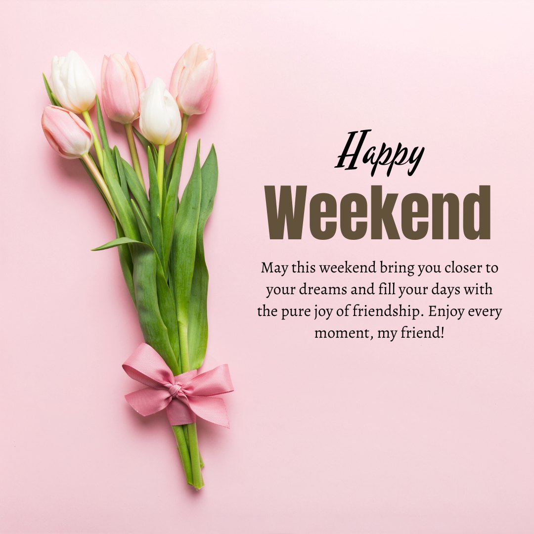 Have a Happy Weekend greeting card featuring a bouquet of pink and white tulips tied with a pink ribbon on a pale pink background, conveying friendship and good wishes.